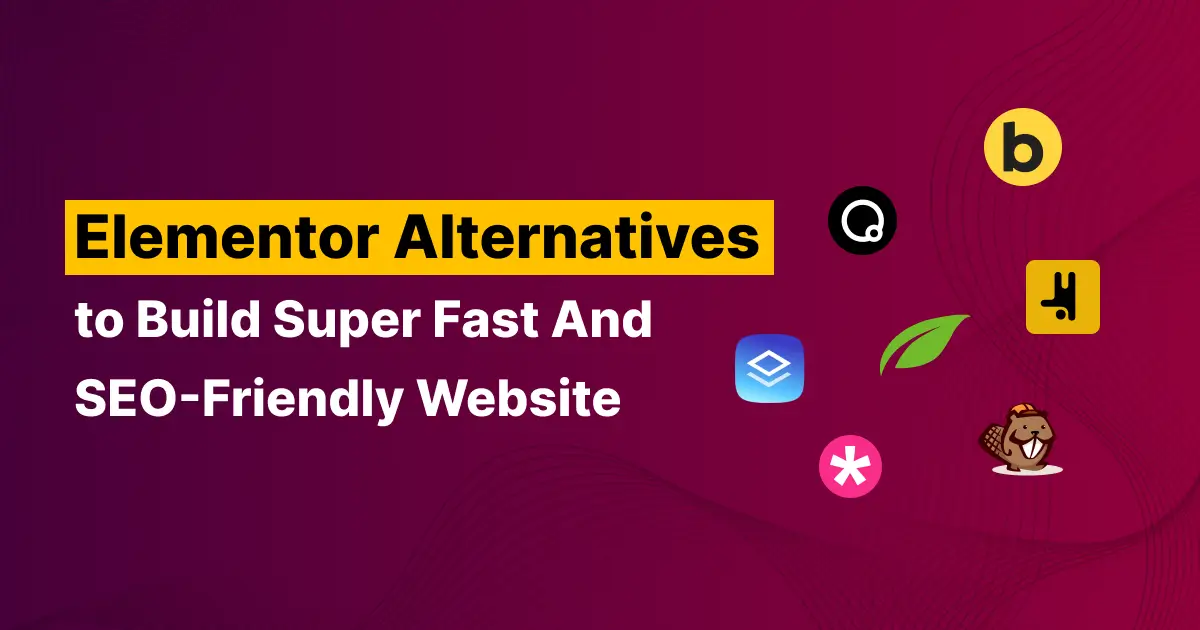 Best Elementor Alternatives to Build Super Fast and SEO-Friendly Website