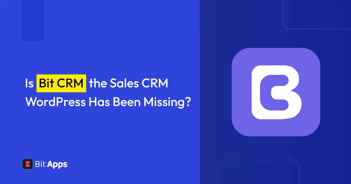 Is Bit CRM the Sales CRM WordPress Has Been Missing